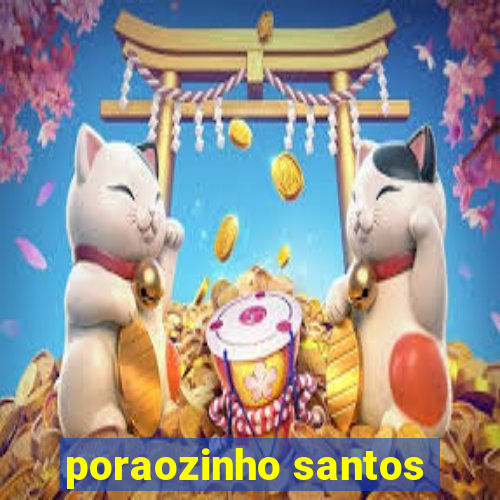 poraozinho santos